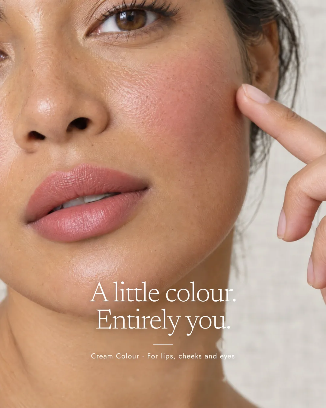 A little colour. Entirely you. Cream Colour on cheeks